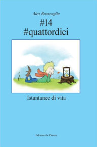 Title: #14 #quattordici: istantanee di vita, Author: alex bruscaglia