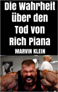 Title: Die Wahrheit über den Tod von Rich Piana, Author: Marvin Klein