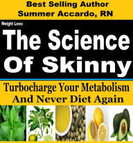 Title: Weight Loss: The Science Of Skinny: Weight Loss Secrets To Turbocharge Your Metabolism, Author: Summer Accardo