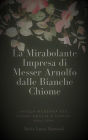 La Mirabolante Impresa di Messer Arnolfo dalle Bianche Chiome: Favola moderna per donne adulte e uomini adulteri