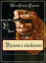 Title: Visioni e rivelazioni, Author: Beata Caterina Emmerick