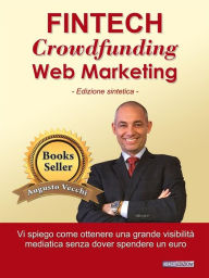 Title: Fintech, Crowdfunding, Web Marketing: Come ottenere una grande visibilità mediatica senza spendere un euro, Author: Augusto Vecchi