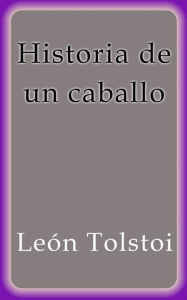 Title: Historia de un caballo, Author: Leo Tolstoy