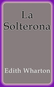 Title: La Solterona, Author: Edith Wharton
