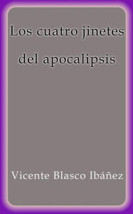 Title: Los cuatro jinetes del apocalipsis, Author: Vicente Blasco Ibáñez