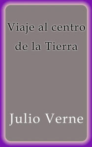 Title: Viaje al centro de la Tierra, Author: Julio Verne