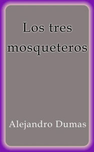 Title: Los tres mosqueteros, Author: Alejandro Dumas
