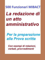 Title: 500 Funzionari MIBACT - La redazione di un atto amministrativo, Author: Antonio Abate