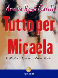 Title: Tutto per Micaela, Author: Amalia Rossi Carelli