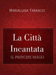 Title: La Città Incantata, Author: Marialuisa Tarascio