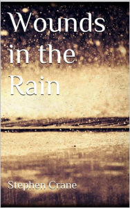 Title: Wounds in the Rain, Author: Stephen Crane
