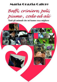 Title: Baffi, criniere, peli, piume, code ed ali, Author: Maria Grazia Calore