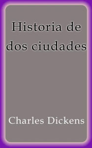 Title: Historia de dos ciudades, Author: Charles Dickens
