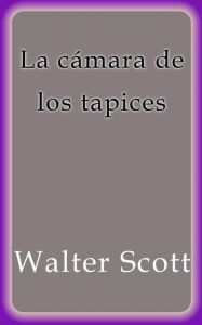 Title: La cámara de los tapices, Author: Walter Scott