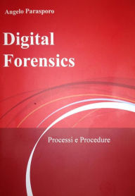 Title: Digital Forensics - Processi e Procedure, Author: Angelo Parasporo