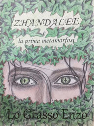 Title: Zhandalee e La Prima Metamorfosi, Author: Enzo Lo Grasso