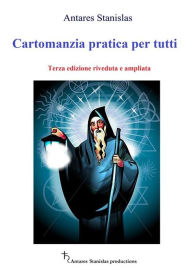 Title: Cartomanzia pratica per tutti. Terza edizione riveduta e ampliata, Author: Antares Stanislas