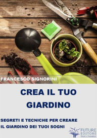 Title: Crea il tuo giardino, Author: Francesco Signorini