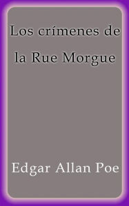 Title: Los crímenes de la Rue Morgue, Author: Edgar Allan Poe