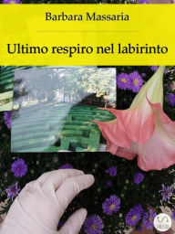 Title: Ultimo respiro nel labirinto, Author: Barbara Massaria