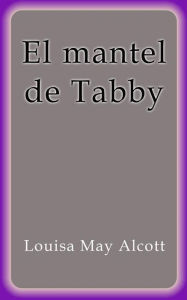 Title: El mantel de Tabby, Author: Louisa May Alcott