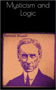 Title: Mysticism and Logic, Author: Bertrand Russell