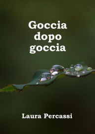 Title: Goccia dopo goccia, Author: Laura Percassi