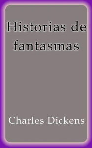 Title: Historias de fantasmas, Author: Charles Dickens