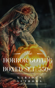 Title: HORROR/GOTHIC Boxed Set: 550+ (Halloween Edition): Horror Classics, Supernatural Mysteries & Macabre Stories: The Dunwich Horror, Frankenstein, The Hound of the Baskervilles, ... Abbey, Wuthering Heights, The Beetle., Author: Mary Shelley