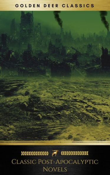 Classic Post-Apocalyptic Novels (Golden Deer Classics): The Time Machine, The War Of The Worlds, The Last Man, The Scarlet Plague, After London