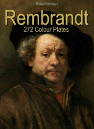 Title: Rembrandt: 272 Colour Plates, Author: Maria Peitcheva