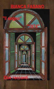 Title: IL SOGNO e 1974: Due racconti, Author: Bianca Fasano