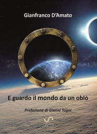 Title: E guardo il mondo da un oblò, Author: Gianfranco D'Amato