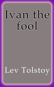 Title: Ivan the fool, Author: Leo Tolstoy