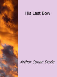 Title: His Last Bow, Author: Arthur Conan Doyle
