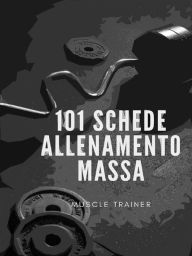 Title: 101 Schede Allenamento Massa Muscolare, Author: Muscle Trainer