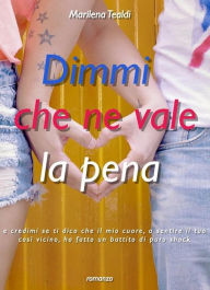 Title: Dimmi che ne vale la pena, Author: Marilena Tealdi