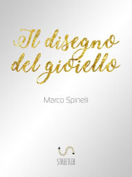 Title: Il Disegno del Gioiello, Author: Marco Spinelli