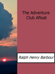 Title: The Adventure Club Afloat, Author: Ralph Henry Barbour