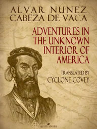 Title: Adventures in the Unknown Interior of America, Author: Alvar Nunez Cabeza De Vaca