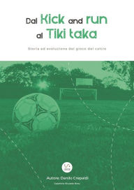 Title: Dal Kick And Run al Tiki Taka, Author: Danilo Crepaldi