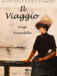Title: Le più belle storie d'amore - Il viaggio, Author: Luigi Pirandello