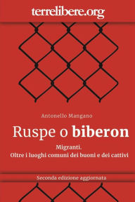 Title: Ruspe o biberon: Migranti. Oltre i luoghi comuni dei buoni e dei cattivi, Author: Antonello Mangano