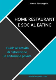 Title: Home restaurant e social eating. Guida all'attività di ristorazione in abitazione privata, Author: Nicola Santangelo