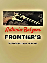 Title: Frontier's: Tre racconti dalla frontiera, Author: Antonio Balzani