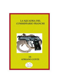 Title: La squadra del commissario Franchi, Author: Adriano Conte