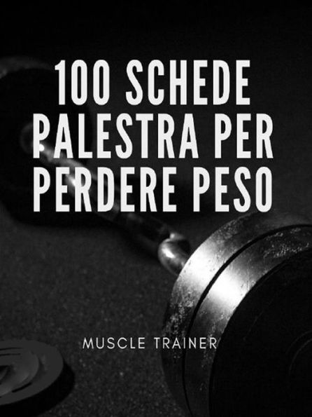 100 Schede Palestra per Perdere Peso