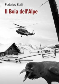 Title: Il Boia dell'Alpe.: La maldicenza uccide., Author: Federico Berti