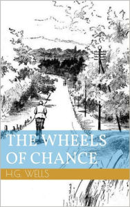 Title: The Wheels of Chance (Illustrated), Author: H. G. Wells