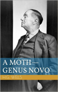 Title: A Moth - Genus Novo, Author: H. G. Wells